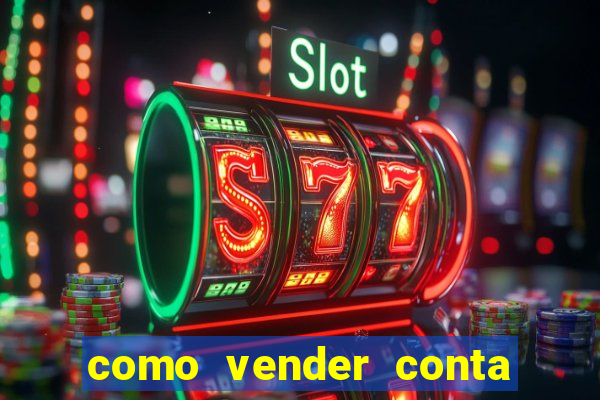 como vender conta de jogo